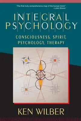 Psychologie intégrale : Conscience, Esprit, Psychologie, Thérapie - Integral Psychology: Consciousness, Spirit, Psychology, Therapy