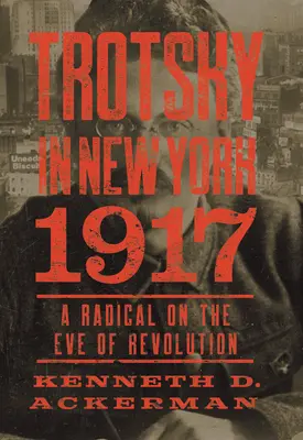 Trotsky à New York, 1917 : Un radical à la veille de la révolution - Trotsky in New York, 1917: A Radical on the Eve of Revolution
