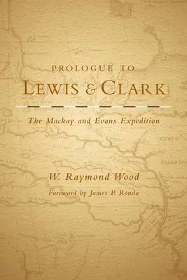 Prologue à Lewis et Clark, Volume 79 : L'expédition MacKay et Evans - Prologue to Lewis and Clark, Volume 79: The MacKay and Evans Expedition
