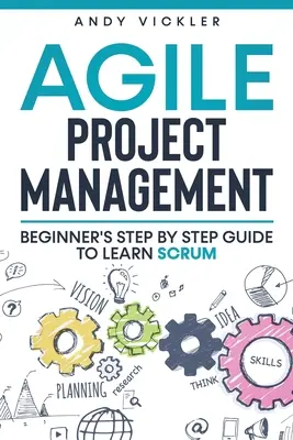 Gestion de projet agile : Guide d'apprentissage pas à pas de Scrum pour les débutants - Agile Project Management: Beginner's step by step guide to Learn Scrum