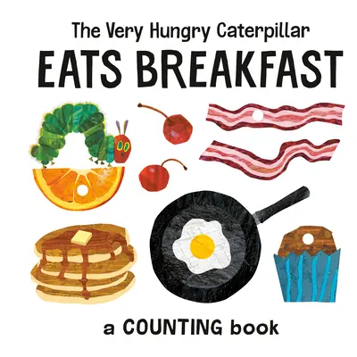 La chenille très affamée prend son petit déjeuner : Un livre à compter - The Very Hungry Caterpillar Eats Breakfast: A Counting Book