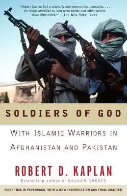 Soldats de Dieu : Avec les guerriers islamiques en Afghanistan et au Pakistan - Soldiers of God: With Islamic Warriors in Afghanistan and Pakistan