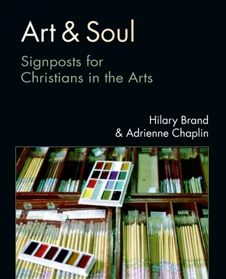 Art & Soul : Signposts for Christians in the Arts (en anglais) - Art & Soul: Signposts for Christians in the Arts
