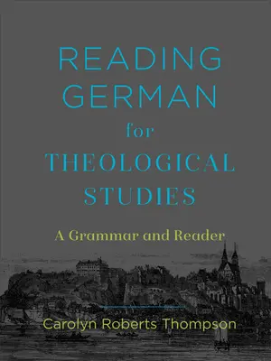 Lire l'allemand pour les études théologiques : Une grammaire et une lecture - Reading German for Theological Studies: A Grammar and Reader