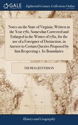 Les notes sur l'état de Virginie ; écrites en l'année 1781, quelque peu corrigées et augmentées pendant l'hiver de 1782, pour l'usage d'un étranger de Distinc - Notes on the State of Virginia; Written in the Year 1781, Somewhat Corrected and Enlarged in the Winter of 1782, for the Use of a Foreigner of Distinc