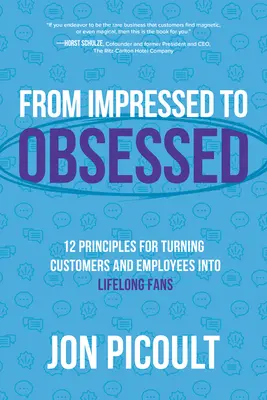 De l'impression à l'obsession : 12 principes pour transformer les clients et les employés en fans à vie - From Impressed to Obsessed: 12 Principles for Turning Customers and Employees Into Lifelong Fans