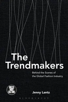 Les faiseurs de tendances : Les coulisses de l'industrie mondiale de la mode - The Trendmakers: Behind the Scenes of the Global Fashion Industry