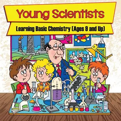 Jeunes scientifiques : Apprendre les bases de la chimie (à partir de 9 ans) - Young Scientists: Learning Basic Chemistry (Ages 9 and Up)