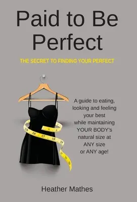 Le secret de la perfection : Le secret pour trouver la perfection - Paid to Be Perfect: The Secret to Finding Your Perfect