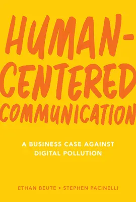 La communication centrée sur l'homme : Un argumentaire contre la pollution numérique - Human-Centered Communication: A Business Case Against Digital Pollution