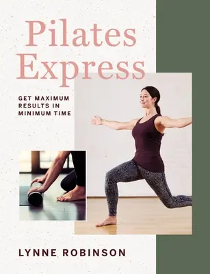 Pilates Express : Obtenez un maximum de résultats en un minimum de temps - Pilates Express: Get Maximum Results in Minimum Time