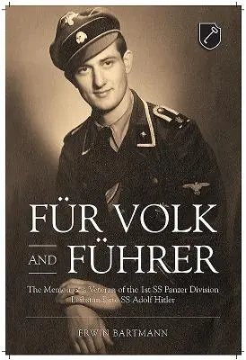 Fr Volk and Fhrer : Les mémoires d'un vétéran de la 1ère division SS Panzer Leibstandarte SS Adolf Hitler - Fr Volk and Fhrer: The Memoir of a Veteran of the 1st SS Panzer Division Leibstandarte SS Adolf Hitler