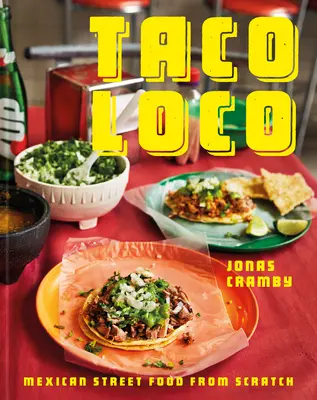 Taco Loco : La cuisine de rue mexicaine à partir de rien - Taco Loco: Mexican Street Food from Scratch