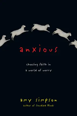 Anxieux : Choisir la foi dans un monde d'inquiétude - Anxious: Choosing Faith in a World of Worry