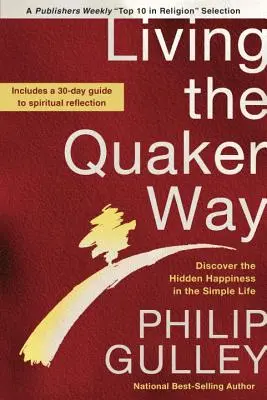 Vivre à la manière des Quakers : Découvrir le bonheur caché dans la vie simple - Living the Quaker Way: Discover the Hidden Happiness in the Simple Life