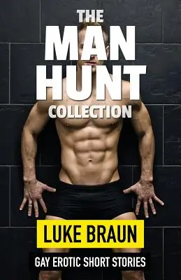 The Man Hunt Collection : Nouvelles érotiques gays - The Man Hunt Collection: Gay Erotic Short Stories