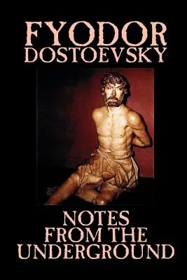 Notes du sous-sol de Fiodor Mikhaïlovitch Dostoïevski, Fiction, Classiques, Littéraire - Notes from the Underground by Fyodor Mikhailovich Dostoevsky, Fiction, Classics, Literary