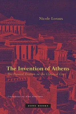 L'invention d'Athènes : L'oraison funèbre dans la cité classique - The Invention of Athens: The Funeral Oration in the Classical City