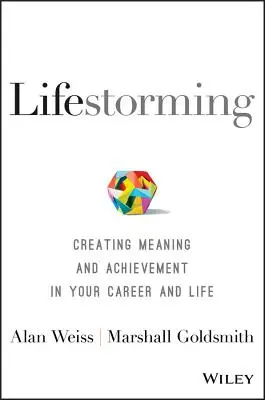 Lifestorming : Créer du sens et de l'accomplissement dans votre carrière et votre vie - Lifestorming: Creating Meaning and Achievement in Your Career and Life