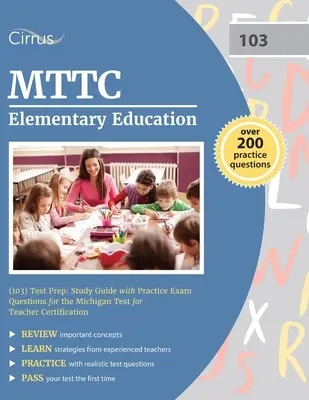 MTTC Elementary Education (103) Test Prep : Study Guide with Practice Exam Questions for the Michigan Test for Teacher Certification (en anglais) - MTTC Elementary Education (103) Test Prep: Study Guide with Practice Exam Questions for the Michigan Test for Teacher Certification