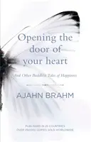 Ouvrir la porte de votre cœur - Et autres contes bouddhistes du bonheur - Opening the Door of Your Heart - And other Buddhist tales of happiness