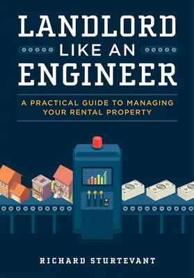 Propriétaire comme un ingénieur : Un guide pratique pour gérer votre patrimoine locatif - Landlord Like an Engineer: A Practical Guide to Managing Your Rental Property