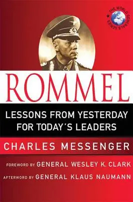 Rommel : Leçons d'hier pour les dirigeants d'aujourd'hui : Leçons de leadership du Renard du désert - Rommel: Lessons from Yesterday for Today's Leaders: Leadership Lessons from the Desert Fox