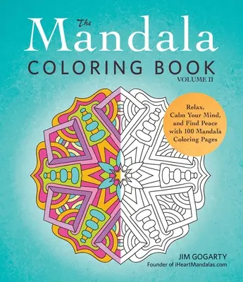 Le livre de coloriage Mandala, Volume II : Détendez-vous, calmez votre esprit et trouvez la paix avec 100 pages de coloriage Mandala. - The Mandala Coloring Book, Volume II: Relax, Calm Your Mind, and Find Peace with 100 Mandala Coloring Pages