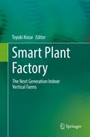 L'usine à plantes intelligente : La nouvelle génération de fermes verticales d'intérieur - Smart Plant Factory: The Next Generation Indoor Vertical Farms