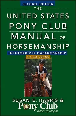 Manuel d'équitation du Poney Club des États-Unis - Équitation intermédiaire (niveau C) - The United States Pony Club Manual of Horsemanship Intermediate Horsemanship (C Level)