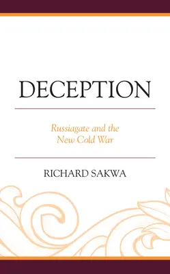 La tromperie : Le Russiagate et la nouvelle guerre froide - Deception: Russiagate and the New Cold War