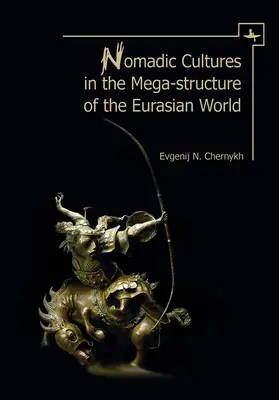 Les cultures nomades dans la méga-structure du monde eurasien - Nomadic Cultures in the Mega-Structure of the Eurasian World