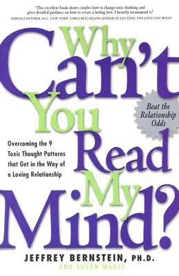 Pourquoi ne lis-tu pas dans mon esprit ? Surmonter les 9 schémas de pensée toxiques qui font obstacle à une relation amoureuse - Why Can't You Read My Mind?: Overcoming the 9 Toxic Thought Patterns That Get in the Way of a Loving Relationship