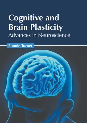 Plasticité cognitive et cérébrale : Avancées en neurosciences - Cognitive and Brain Plasticity: Advances in Neuroscience