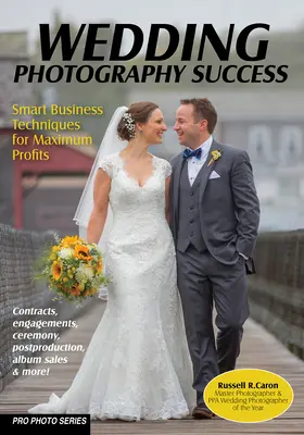 Le succès de la photographie de mariage : Techniques commerciales intelligentes pour un maximum de profits - Wedding Photography Success: Smart Business Techniques for Maximum Profits