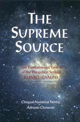 La source suprême : Le Tantra fondamental du Dzogchen Semde Kunjed Gyalpo - The Supreme Source: The Fundamental Tantra of Dzogchen Semde Kunjed Gyalpo