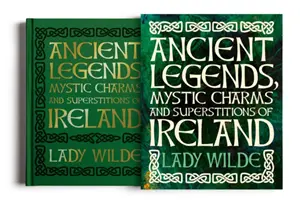 Légendes anciennes, charmes mystiques et superstitions d'Irlande - Ancient Legends, Mystic Charms and Superstitions of Ireland