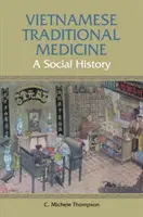 Médecine traditionnelle vietnamienne - Une histoire sociale - Vietnamese Traditional Medicine - A Social History