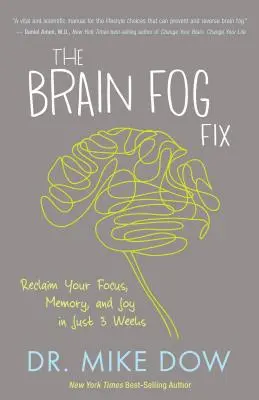 Le remède au brouillard cérébral : Retrouvez votre concentration, votre mémoire et votre joie en seulement 3 semaines - The Brain Fog Fix: Reclaim Your Focus, Memory, and Joy in Just 3 Weeks