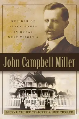 John Campbell Miller : Constructeur de maisons de luxe dans les régions rurales de Virginie-Occidentale - John Campbell Miller: Builder of Fancy Homes in Rural West Virginia