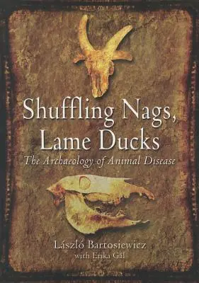 Des canards boiteux, des canards boiteux : L'archéologie des maladies animales - Shuffling Nags, Lame Ducks: The Archaeology of Animal Disease