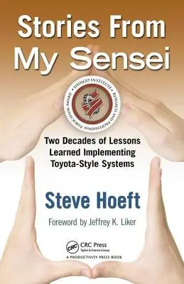 Histoires de mon Sensei : deux décennies de leçons tirées de la mise en œuvre de systèmes de type Toyota - Stories from My Sensei: Two Decades of Lessons Learned Implementing Toyota-Style Systems