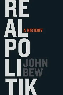 Realpolitik : Une histoire - Realpolitik: A History