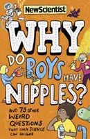 Pourquoi les garçons ont-ils des mamelons ? - Et 73 autres questions étranges auxquelles seule la science peut répondre - Why Do Boys Have Nipples? - And 73 other weird questions that only science can answer