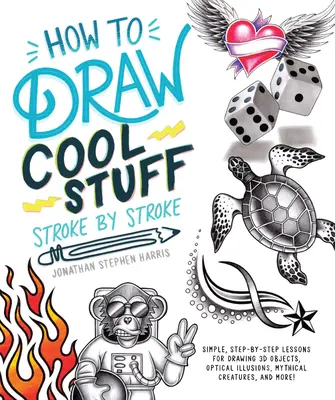 How to Draw Cool Stuff Stroke-By-Stroke : Des leçons simples, étape par étape, pour dessiner des objets en 3D, des illusions d'optique, des objets mythiques et des objets d'art. - How to Draw Cool Stuff Stroke-By-Stroke: Simple, Step-By-Step Lessons for Drawing 3D Objects, Optical Illusions, Mythical