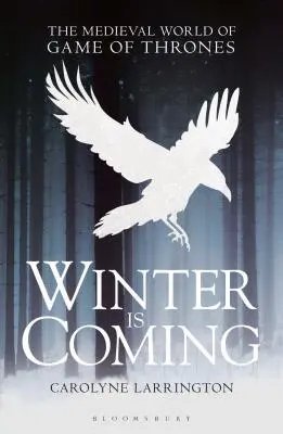 L'hiver arrive : Le monde médiéval de Game of Thrones - Winter Is Coming: The Medieval World of Game of Thrones