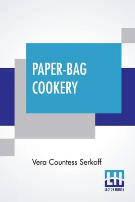 Paper-Bag Cookery : Avec près de deux cents recettes - Paper-Bag Cookery: With Nearly Two Hundred Recipes