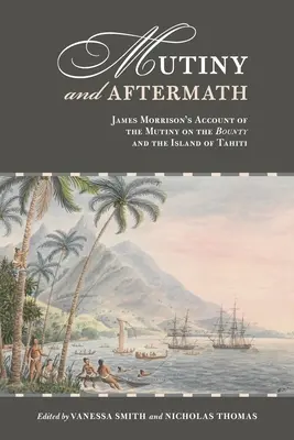 Mutinerie et conséquences : Le récit de James Morrison sur la mutinerie du Bounty et l'île de Tahiti - Mutiny and Aftermath: James Morrison's Account of the Mutiny on the Bounty and the Island of Tahiti