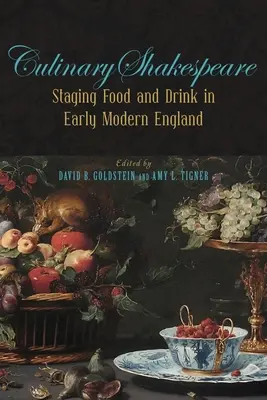 Shakespeare culinaire : La mise en scène de la nourriture et de la boisson dans l'Angleterre du début des temps modernes - Culinary Shakespeare: Staging Food and Drink in Early Modern England