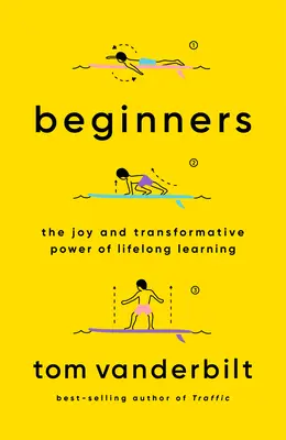 Débutants : La joie et le pouvoir de transformation de l'apprentissage tout au long de la vie - Beginners: The Joy and Transformative Power of Lifelong Learning